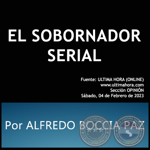 EL SOBORNADOR SERIAL - Por ALFREDO BOCCIA PAZ - Sábado, 04 de Febrero de 2023